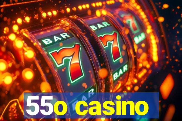 55o casino